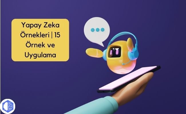 Yapay Zeka Örnekleri | 15 Örnek ve Uygulama