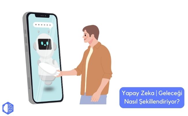 Yapay Zeka | Geleceği Nasıl Şekillendiriyor?