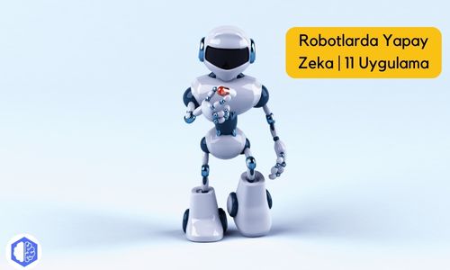 Robotlarda Yapay Zeka | 12 Uygulama